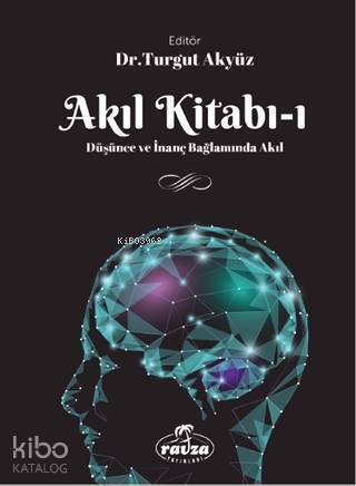 Akıl Kitabı 1; Düşünce ve İnanç Bağlamında Akıl