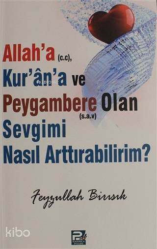 Allaha (c.c), Kurana ve Peygambere Olan Sevgimi Nasıl Arttırabilirim?