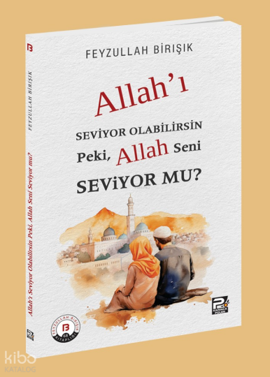 Allahı Seviyor Olabilirsin Peki, Allah Seni Seviyor mu?