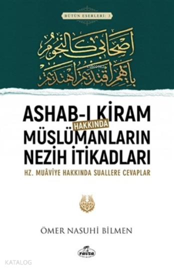 Ashab-ı Kiram Hakkında Müslümanların Nezih İtikadları ;Hz.Muaviye Hakkındaki Suallere Cevaplar