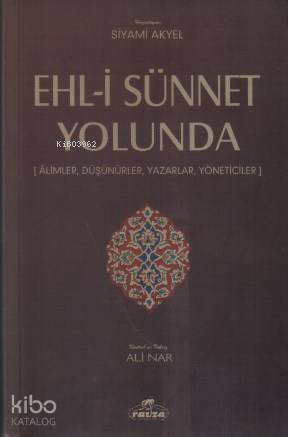 Ehl-i Sünnet Yolunda; Alimler,Düşünürler, Yazarlar, Yöneticiler