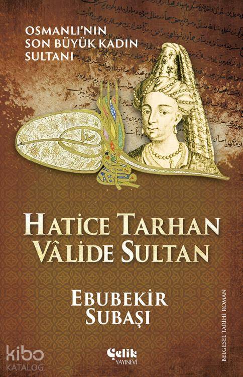 Hatice Tarhan Vâlide Sultan; Osmanlının Son Büyük Kadın Sultanı - 1