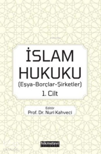 İslam Hukuku: Eşya - Borçlar - Şirketler 1.Cilt