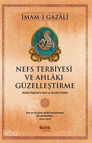 Nefs Terbiyesi ve Ahlakı Güzelleştirme; Kitabü Riyazetin-Nefs ve Tezhibil-Ahlak