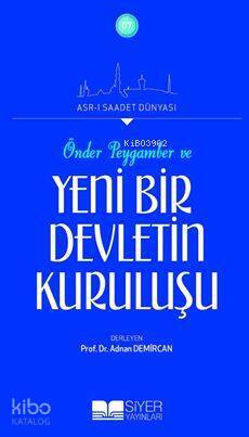 Önder Peygamber ve Yeni Bir Devletin Kuruluşu; Asrı Saadet Dünyası