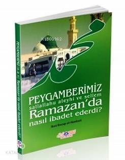 Peygamerimiz (s.a.v.) Ramazanda Nasıl İbadet Ederdi?
