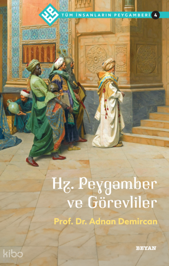 Tüm İnsanların Peygamberi /4;Hz. Peygamber ve Görevliler
