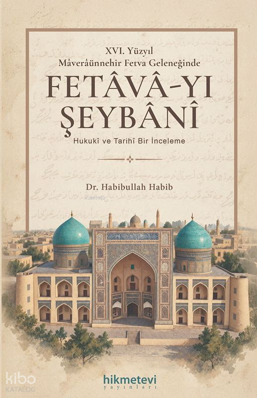 XVI. Yüzyıl Maveraünnehir Fetva Geleneğinde Fetava-yı Şeybani ;Hukuki ve Tarihi Bir İnceleme - 1